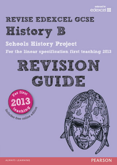 REVISE Edexcel GCSE History B Schools History Project Revision Guide (with online edition): updated for the Edexcel GCSE History B 2013 linear specification - REVISE Edexcel GCSE History 09 - Kirsty Taylor - Books - Pearson Education Limited - 9781292097138 - September 23, 2015