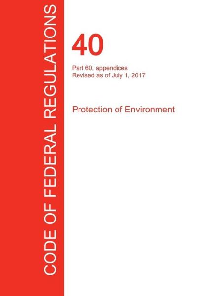 Cover for Office of the Federal Register (Cfr) · CFR 40, Part 60, appendices, Protection of Environment, July 01, 2017 (Volume 9 of 37) (Taschenbuch) (2017)