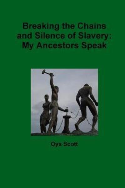 Cover for Oya Scott · Breaking the Chains and Silence of Slavery: My Ancestor Speak (Pocketbok) (2015)