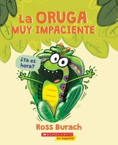 Oruga Muy Impaciente - Ross Burach - Books - Scholastic, Incorporated - 9781338601138 - December 26, 2019