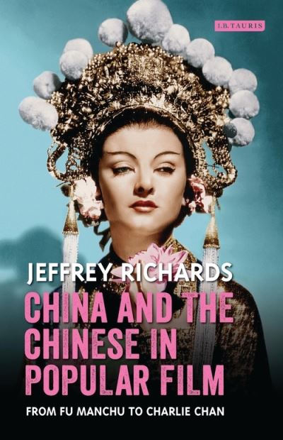 Cover for Jeffrey Richards · China and the Chinese in Popular Film: From Fu Manchu to Charlie Chan - Cinema and Society (Paperback Book) (2020)