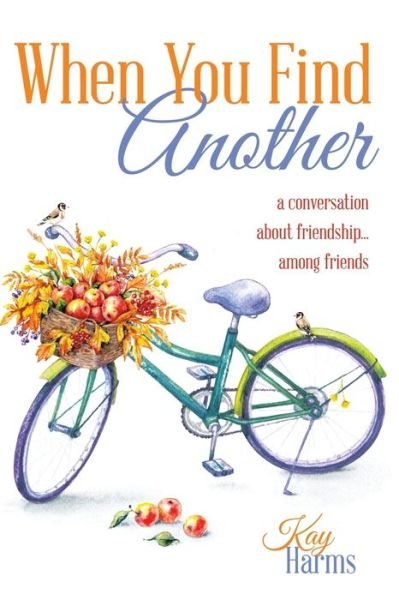 Cover for Kay Harms · When You Find Another: A Conversation About Friendship...Among Friends (Paperback Bog) (2017)