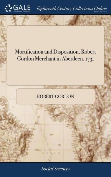 Cover for Robert Gordon · Mortification and Disposition, Robert Gordon Merchant in Aberdeen. 1731 (Gebundenes Buch) (2018)
