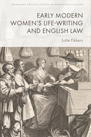 Cover for Lotte Fikkers · Early Modern Women's Life-Writing and English Law - Edinburgh Critical Studies in Renaissance Culture (Hardcover Book) (2025)