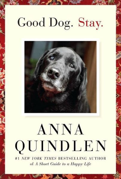 Cover for Anna Quindlen · Good Dog. Stay. (Hardcover Book) (2007)