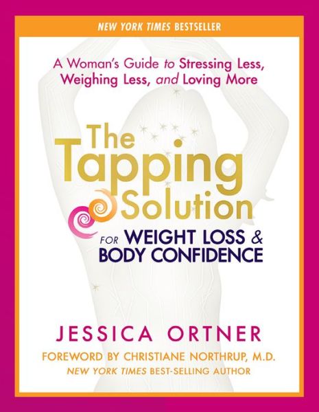 Cover for Jessica Ortner · The Tapping Solution for Weight Loss &amp; Body Confidence: a Woman's Guide to Stressing Less, Weighing Less, and Loving More (Paperback Book) (2015)