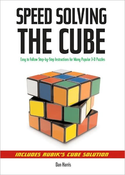 Speedsolving the Cube: Easy-to-Follow, Step-by-Step Instructions for Many Popular 3-D Puzzles - Dan Harris - Livros - Union Square & Co. - 9781402753138 - 1 de maio de 2008