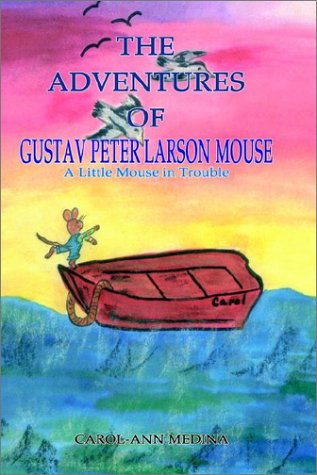 Cover for Carol-Ann Medina · The Adventures of Gustav Peter Larson Mouse: A Little Mouse in Trouble (Hardcover Book) (2002)