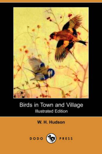 Cover for W H Hudson · Birds in Town and Village (Illustrated Edition) (Dodo Press) (Paperback Book) [Illustrated edition] (2007)