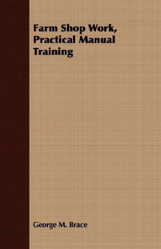 Cover for George M. Brace · Farm Shop Work, Practical Manual Training (Paperback Book) (2008)