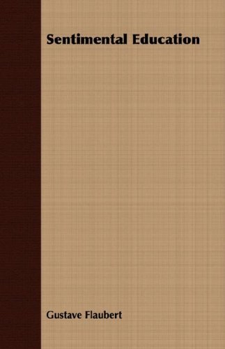 Sentimental Education - Gustave Flaubert - Bøger - Macritchie Press - 9781409725138 - 18. maj 2008