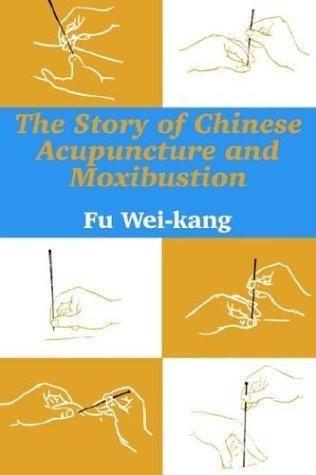 The Story of Chinese Acupuncture and Moxibustion - Fu Wei-Kang - Bøger - University Press of the Pacific - 9781410206138 - 22. maj 2003