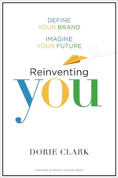 Cover for Dorie Clark · Reinventing You: Define Your Brand, Imagine Your Future (Innbunden bok) (2013)