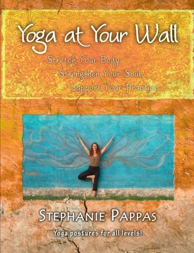 Cover for Stephanie Pappas · Yoga at Your Wall: Stretch Your Body, Strengthen Your Soul, Support Your Practice (Paperback Bog) (2009)