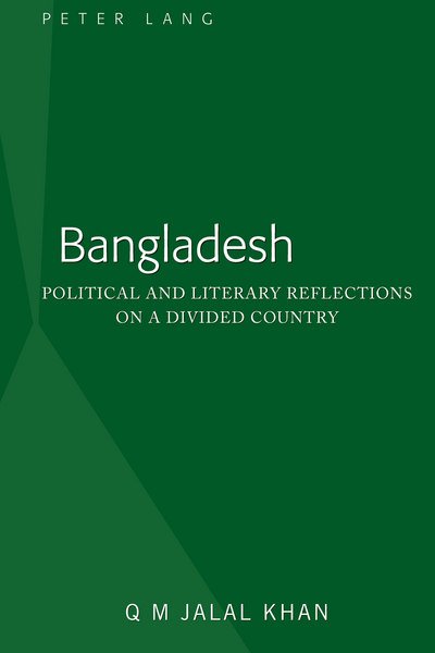 Bangladesh: Political and Literary Reflections on a Divided Country - Q M Jalal Khan - Livros - Peter Lang Publishing Inc - 9781433146138 - 17 de janeiro de 2018