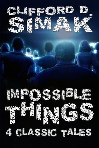 Cover for Clifford D. Simak · Impossible Things: Four Classic Tales (Paperback Book) (2024)