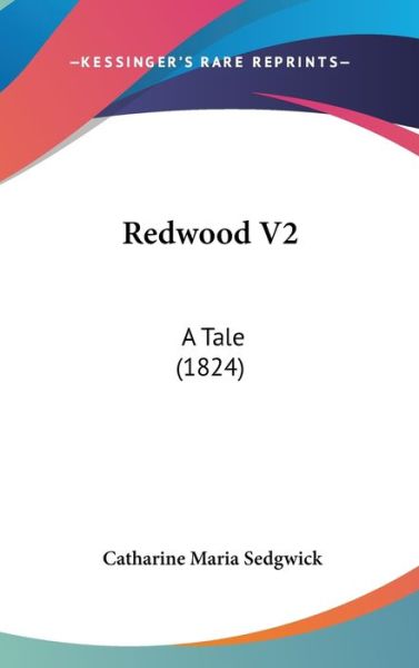 Cover for Catharine Maria Sedgwick · Redwood V2: a Tale (1824) (Hardcover Book) (2008)