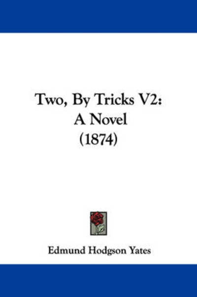 Cover for Edmund Hodgson Yates · Two, by Tricks V2: a Novel (1874) (Paperback Book) (2008)