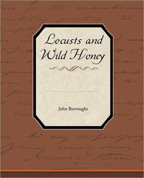 Locusts and Wild Honey - John Burroughs - Książki - Book Jungle - 9781438534138 - 31 grudnia 2009