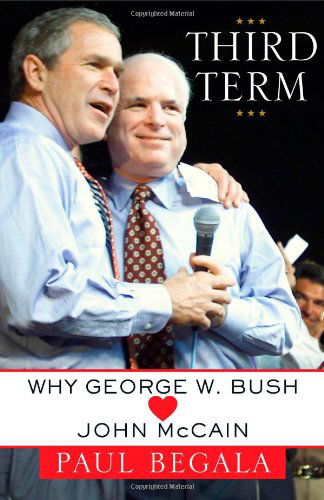 Third Term: Why George W. Bush (Hearts) John Mccain - Paul Begala - Books - Simon & Schuster - 9781439102138 - September 1, 2008