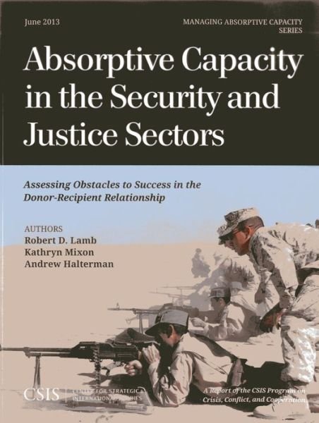 Cover for Robert D. Lamb · Absorptive Capacity in the Security and Justice Sectors: Assessing Obstacles to Success in the Donor-Recipient Relationship - CSIS Reports (Paperback Book) (2013)