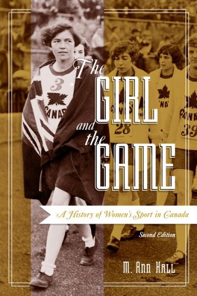 Cover for M. Ann Hall · The Girl and the Game: A History of Women's Sport in Canada, Second Edition (Hardcover Book) [2 Revised edition] (2016)