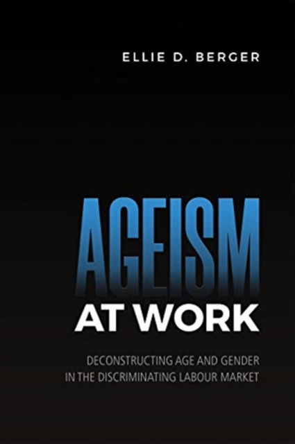 Cover for Ellie Berger · Ageism at Work: Deconstructing Age and Gender in the Discriminating Labour Market (Hardcover Book) (2021)