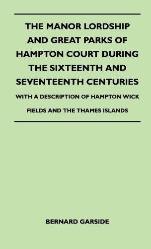 Cover for Bernard Garside · The Manor Lordship and Great Parks of Hampton Court During the Sixteenth and Seventeenth Centuries - with a Description of Hampton Wick Fields and the Thames Islands (Hardcover Book) (2010)