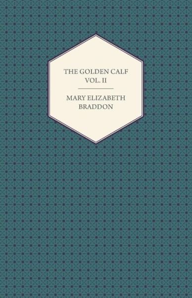 Cover for Mary Elizabeth Braddon · The Golden Calf Vol. II (Pocketbok) (2013)