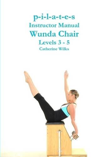 Cover for Catherine Wilks · P-i-l-a-t-e-s Instructor Manual Wunda Chair Levels 3 - 5 (Paperback Book) (2011)