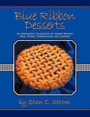 Cover for Stan C. Strom · Blue Ribbon Desserts: an Impressive Collection of Award Winning Pies, Cakes, Cheesecakes and Cookies (Paperback Book) (2010)