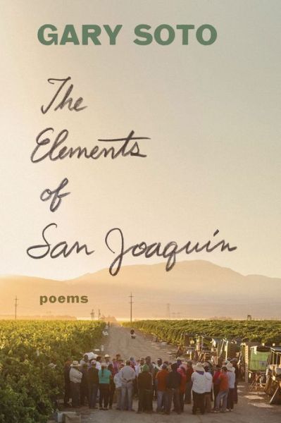 The Elements of San Joaquin: Revised and Expanded - Gary Soto - Książki - Chronicle Books - 9781452170138 - 3 kwietnia 2018