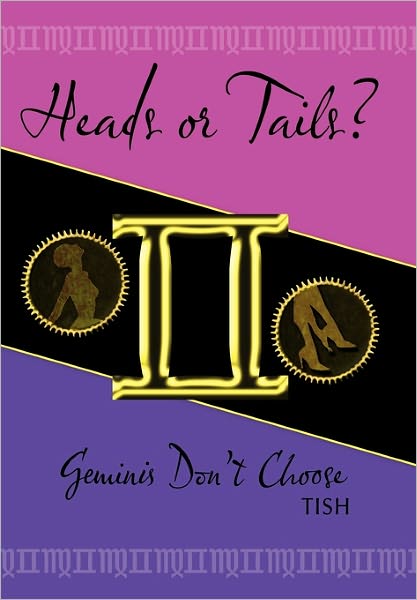 Heads or Tails? Geminis Don't Choose - Tish - Kirjat - AuthorHouse - 9781456721138 - tiistai 4. tammikuuta 2011