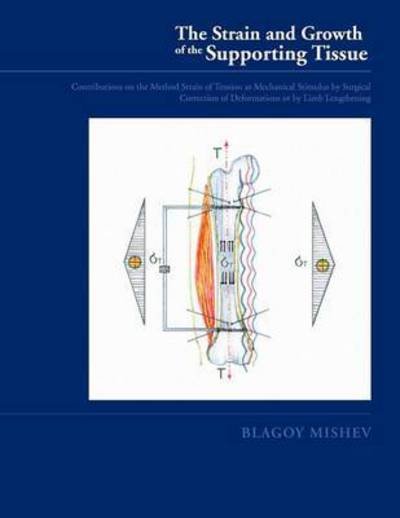 Cover for Blagoy Mishev · Strain and Growth of the Supporting Tissues: Contributions on the Method Strain of Tension As Mechanical Stimulus by Surgical Correction of Deformatio (Paperback Book) (2011)