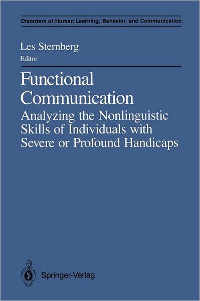 Functional Communication: Analyzing the Nonlinguistic Skills of Individuals with Severe or Profound Handicaps - Disorders of Human Learning, Behavior, and Communication - Les Sternberg - Books - Springer-Verlag New York Inc. - 9781461390138 - October 12, 2011