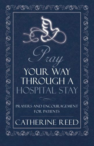 Cover for Catherine Reed · Pray Your Way Through a Hospital Stay: Prayers and Encouragement for Patients (Paperback Book) (2013)