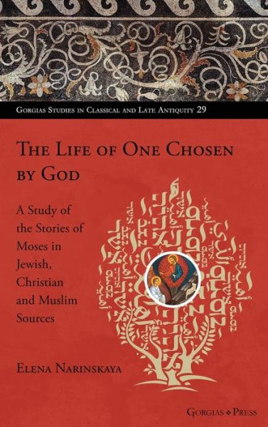 Cover for Elena Narinskaya · The Life of One Chosen by God: A Study of the Stories of Moses in Jewish, Christian and Muslim Sources (Hardcover Book) (2022)