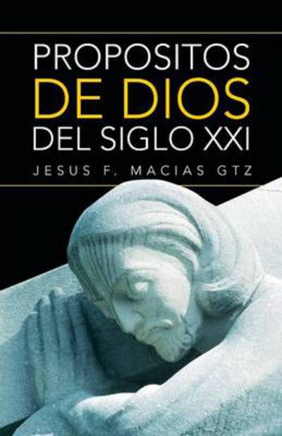 Cover for Jesus F Macias Gtz · Propositos De Dios Del Siglo Xxi (Paperback Book) (2013)