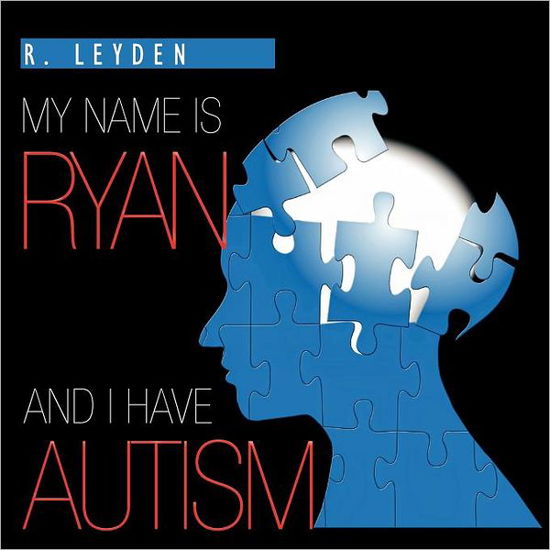 Rachel Leyden · My Name is Ryan and I Have Autism (Paperback Book) (2011)
