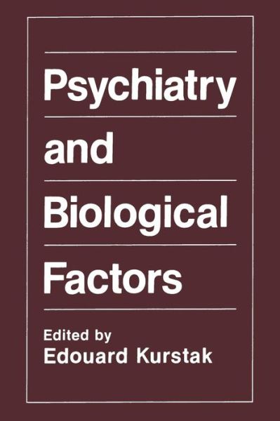 Cover for Edouard Kurstak · Psychiatry and Biological Factors (Paperback Book) [Softcover reprint of the original 1st ed. 1991 edition] (2012)
