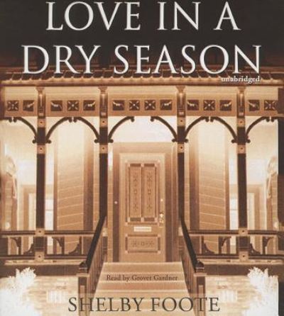 Cover for Shelby Foote · Love in a Dry Season (CD) (2013)