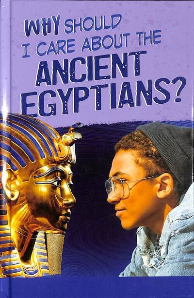 Cover for Nick Hunter · Why Should I Care About the Ancient Egyptians? - Why Should I Care About History? (Inbunden Bok) (2020)