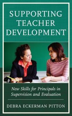 Supporting Teacher Development: New Skills for Principals in Supervision and Evaluation - Debra Eckerman Pitton - Books - Rowman & Littlefield - 9781475825138 - April 26, 2016