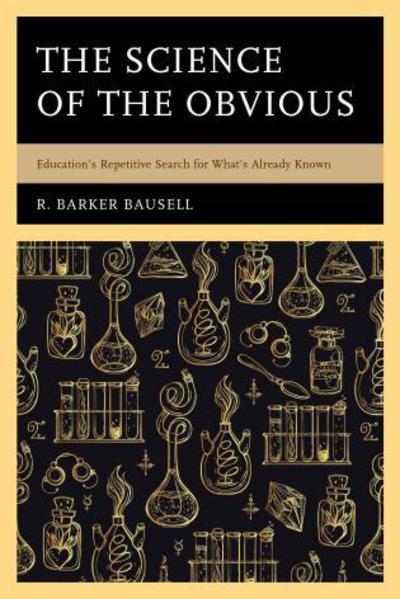 Cover for R. Barker Bausell · The Science of the Obvious: Education's Repetitive Search for What's Already Known (Hardcover bog) (2017)