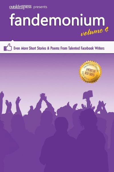 Outskirts Press Presents Fandemonium Volume 4: Even More Short Stories & Poems From Talented Facebook Writers - Outskirts Press - Książki - Outskirts Press - 9781478738138 - 18 lipca 2014