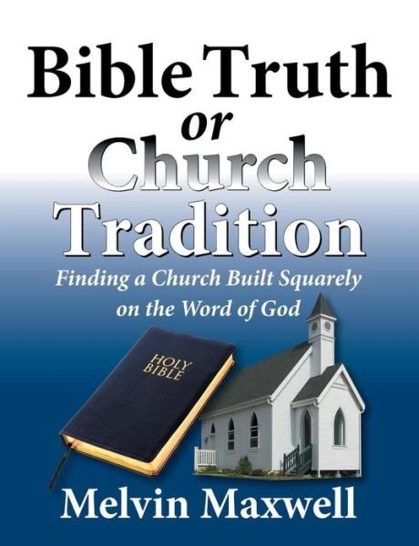 Cover for Melvin Maxwell · Bible Truth or Church Tradition (Paperback Book) (2014)
