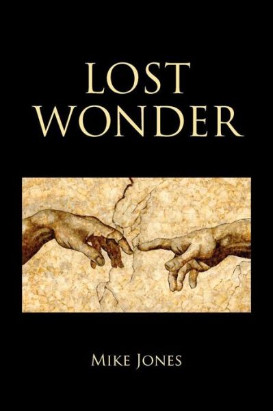 Lost Wonder: Power from the Writings of Luke - Mike Jones - Kirjat - XLIBRIS - 9781479715138 - tiistai 15. tammikuuta 2013