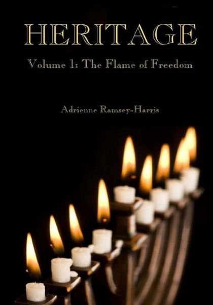 Cover for Ms Adrienne Ramsey-harris · Heritage: Volume 1: the Flame of Freedom (Pocketbok) (2013)