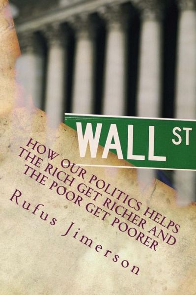 Cover for Rufus O Jimerson · How Our Politics Helps the Rich Get Richer and the Poor Get Poorer: the Normalcy of Corporate Welfare, Elitism and Plutocratic Entitlement (Paperback Book) (2013)