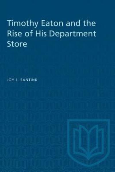 Cover for Joy L. Santink · Timothy Eaton and the Rise of His Department Store (Paperback Book) (1990)